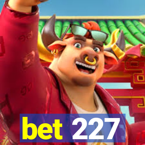 bet 227
